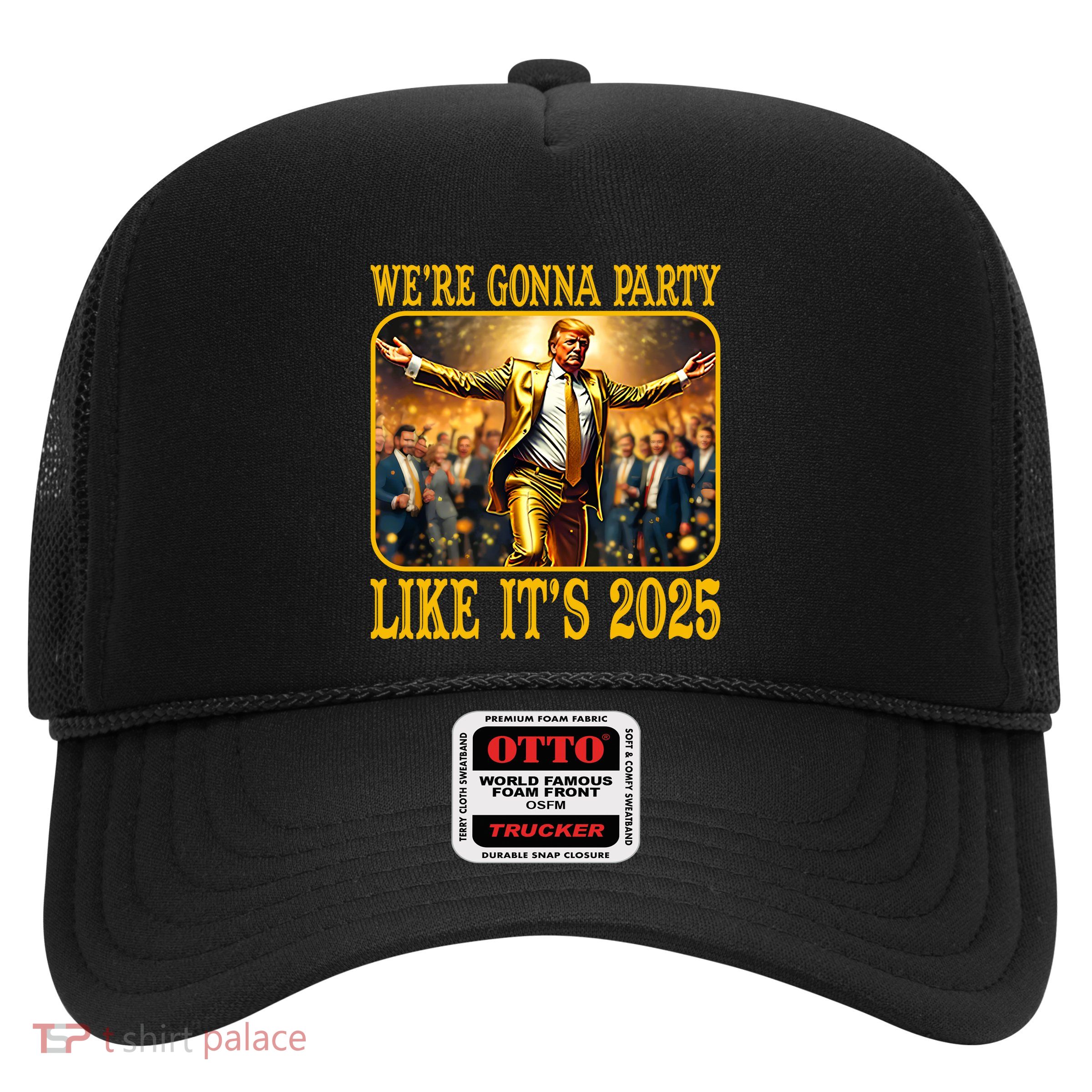 Trump We Are Gonna Party Like Its 2025 Trucker Hat