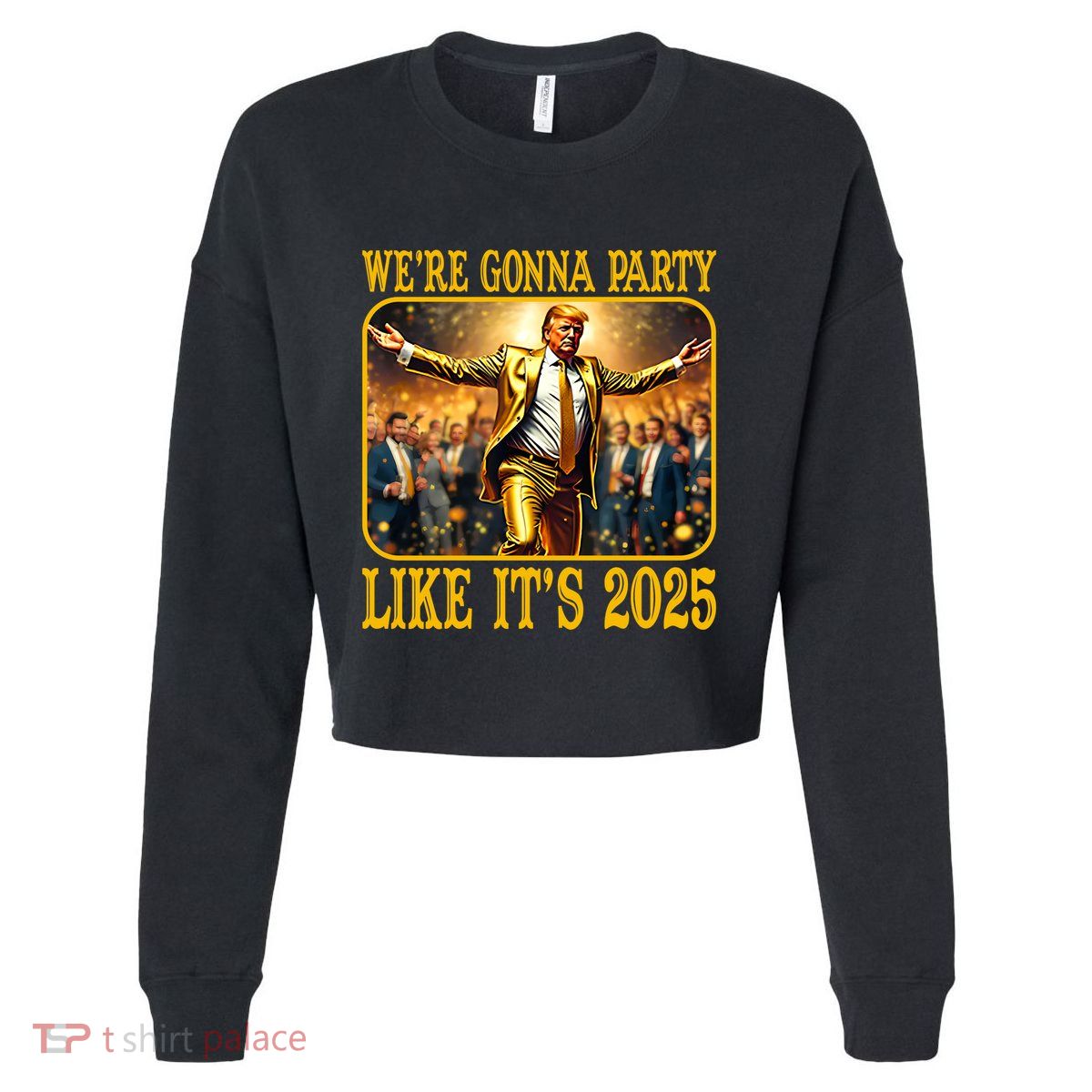 Trump We Are Gonna Party Like Its 2025 Cropped Pullover Crew