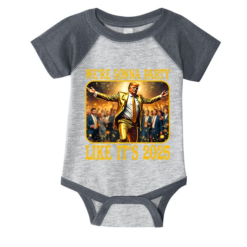 Trump We Are Gonna Party Like Its 2025 Infant Baby Jersey Bodysuit