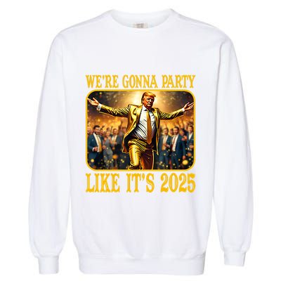Trump We Are Gonna Party Like Its 2025 Garment-Dyed Sweatshirt