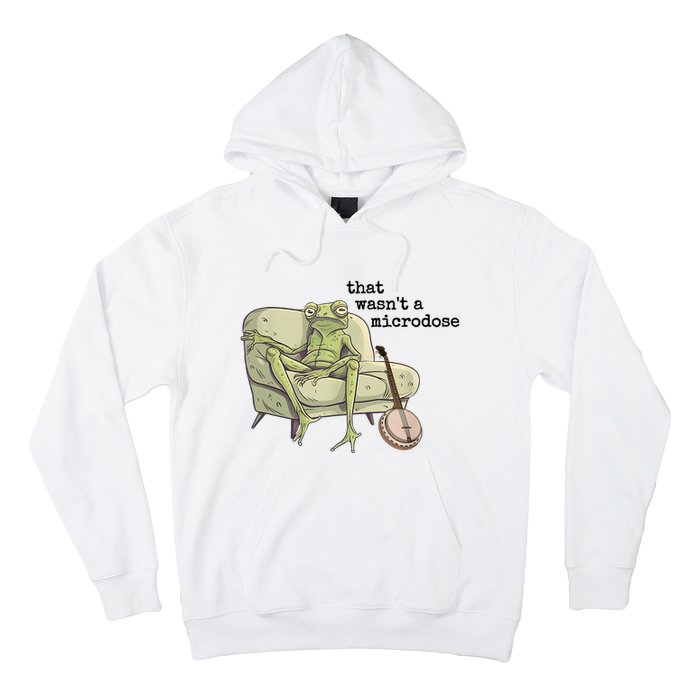 That WasnT A Microdose Humor Strange Naked Frog Meme Hoodie