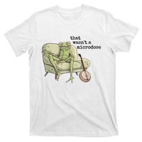 That WasnT A Microdose Humor Strange Naked Frog Meme T-Shirt