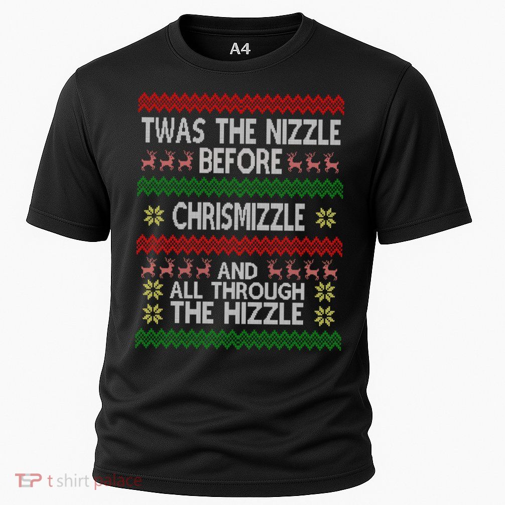 Twas The Nizzle Before Chrismizzle Ugly Christmas  Performance Shirt