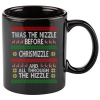Twas The Nizzle Before Chrismizzle Ugly Christmas  11oz C Handle Ceramic Mug