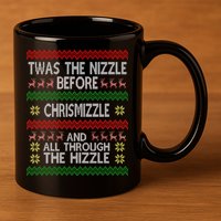 Twas The Nizzle Before Chrismizzle Ugly Christmas  11oz C Handle Ceramic Mug