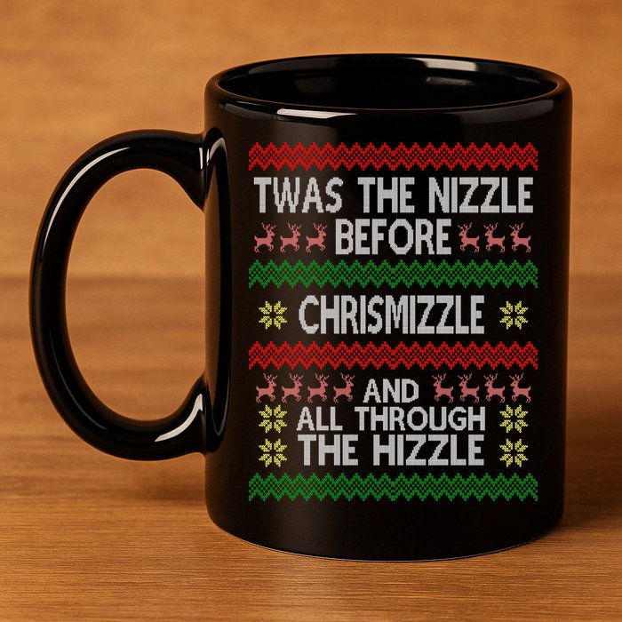 Twas The Nizzle Before Chrismizzle Ugly Christmas  11oz C Handle Ceramic Mug