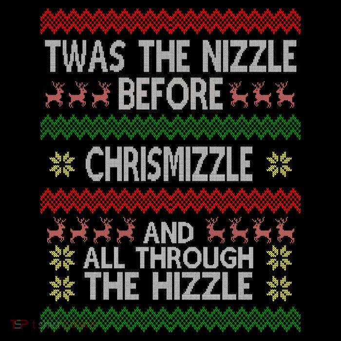 Twas The Nizzle Before Chrismizzle Ugly Christmas  Poster
