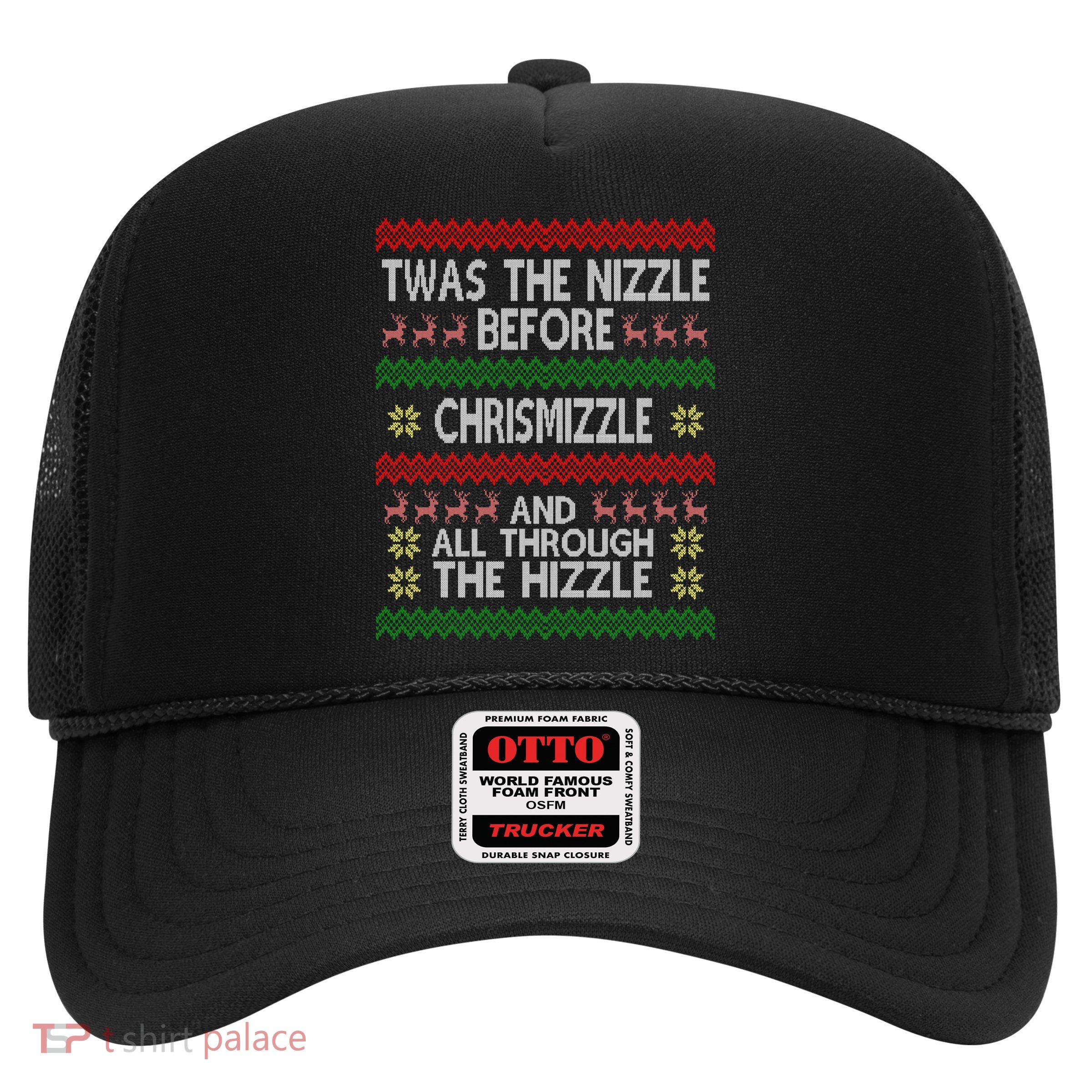Twas The Nizzle Before Chrismizzle Ugly Christmas  Trucker Hat