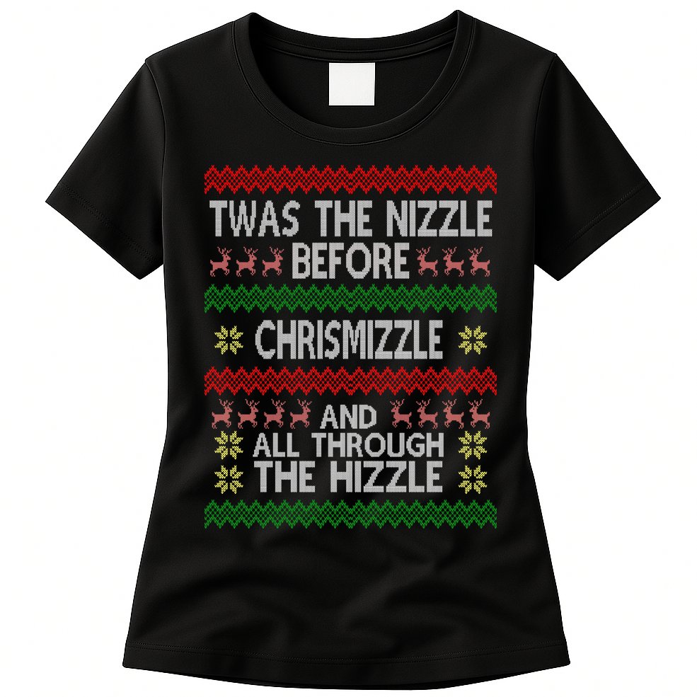 Twas The Nizzle Before Chrismizzle Ugly Christmas  Womens T-Shirt