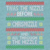Twas The Nizzle Before Chrismizzle Ugly Christmas  Sueded Cloud Jersey T-Shirt