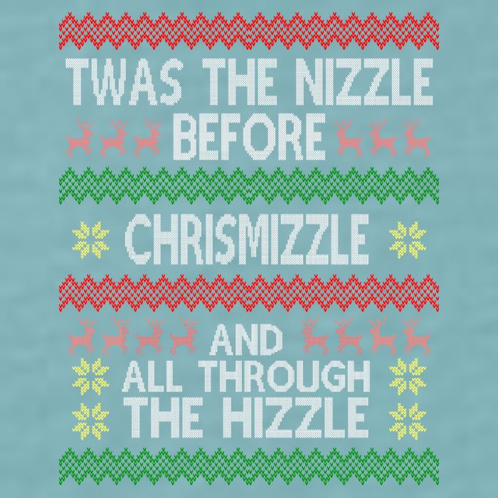 Twas The Nizzle Before Chrismizzle Ugly Christmas  Sueded Cloud Jersey T-Shirt