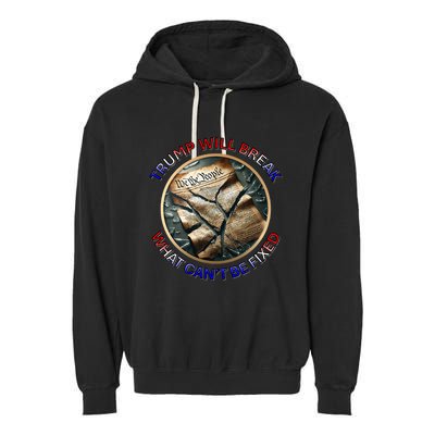 Trump Will Break What CanT Be Fixed Shattered Constitution Garment-Dyed Fleece Hoodie
