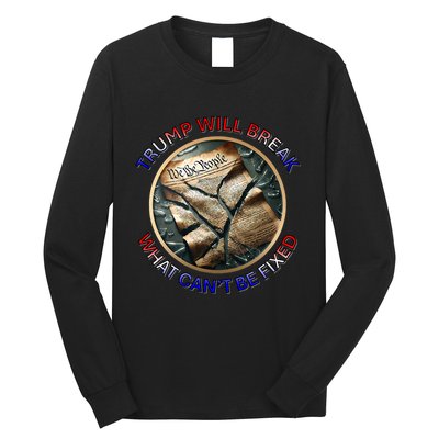Trump Will Break What CanT Be Fixed Shattered Constitution Long Sleeve Shirt