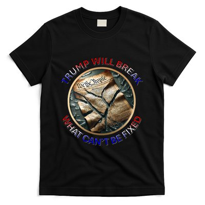 Trump Will Break What CanT Be Fixed Shattered Constitution T-Shirt