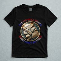 Trump Will Break What CanT Be Fixed Shattered Constitution T-Shirt
