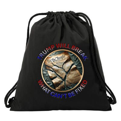Trump Will Break What CanT Be Fixed Shattered Constitution Drawstring Bag