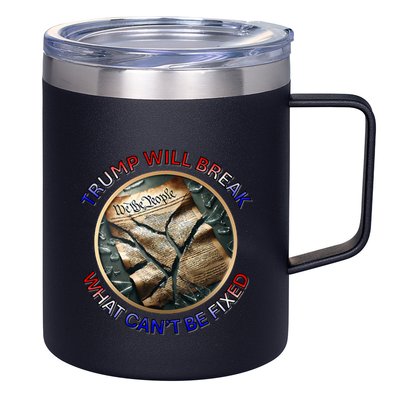 Trump Will Break What CanT Be Fixed Shattered Constitution 12oz Stainless Steel Coffee Mug