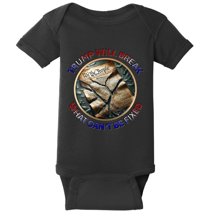 Trump Will Break What CanT Be Fixed Shattered Constitution Baby Bodysuit