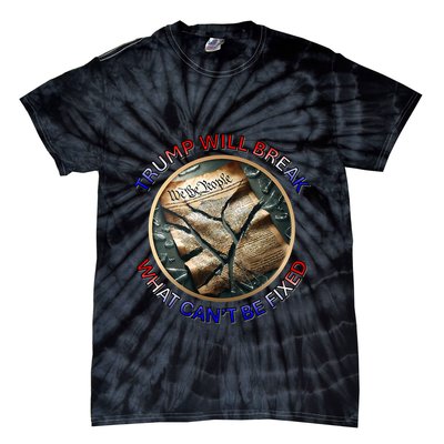 Trump Will Break What CanT Be Fixed Shattered Constitution Tie-Dye T-Shirt
