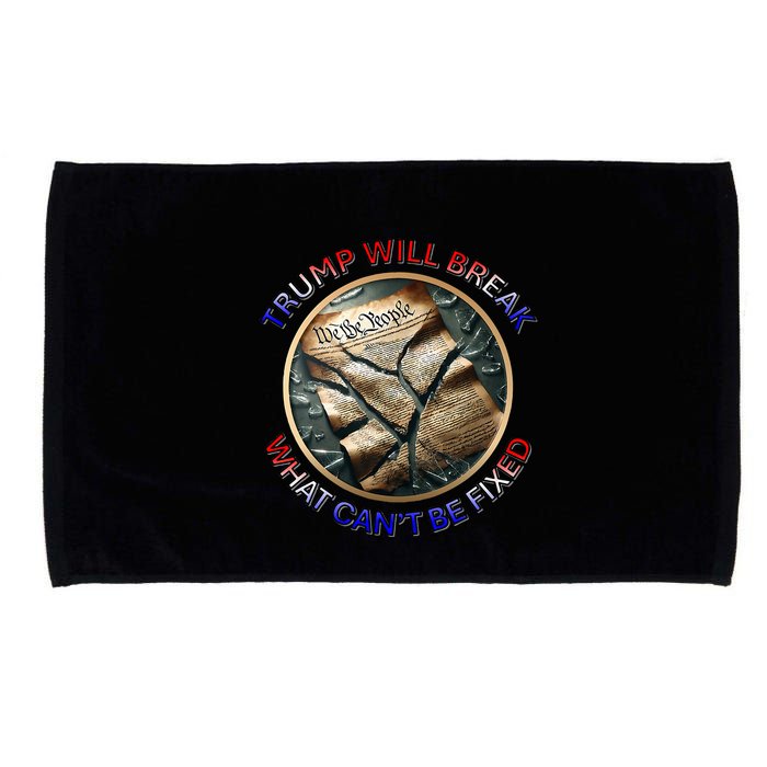 Trump Will Break What CanT Be Fixed Shattered Constitution Microfiber Hand Towel