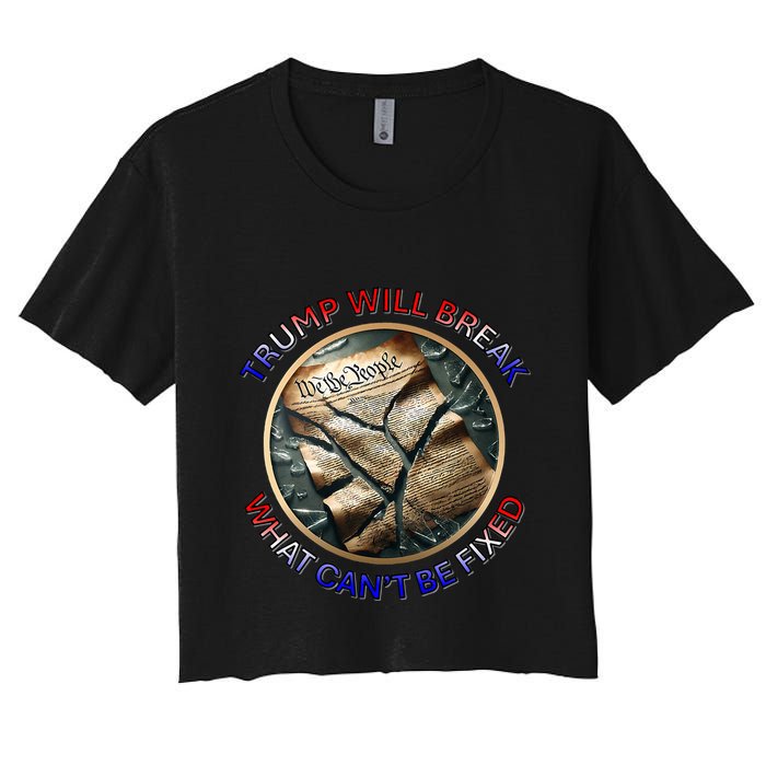 Trump Will Break What CanT Be Fixed Shattered Constitution Crop Top