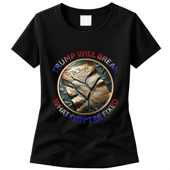 Trump Will Break What CanT Be Fixed Shattered Constitution Womens T-Shirt