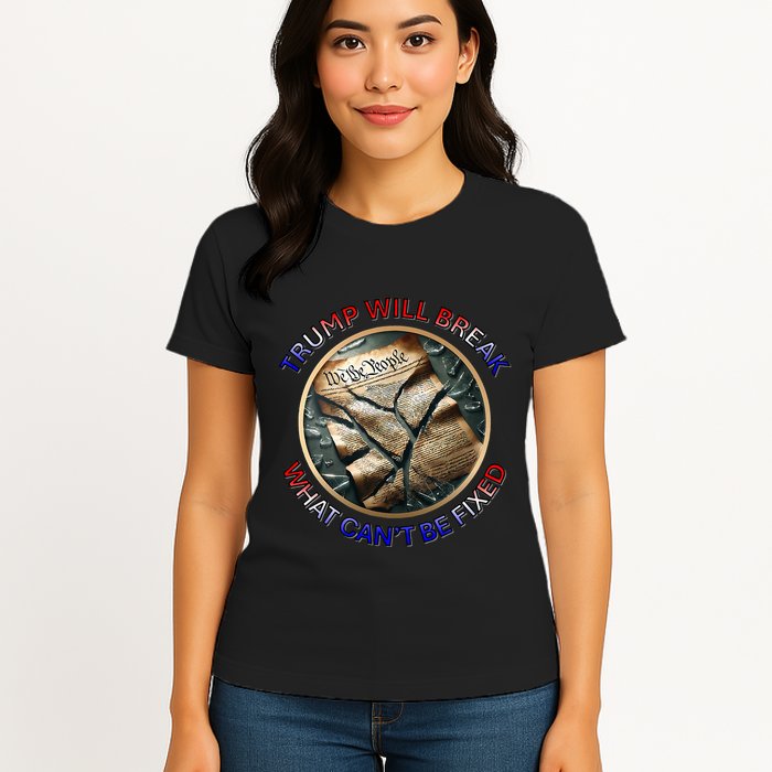 Trump Will Break What CanT Be Fixed Shattered Constitution Womens T-Shirt
