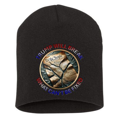 Trump Will Break What CanT Be Fixed Shattered Constitution Short Acrylic Beanie