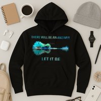 There Will Be An Answer Let It Be Hoodie