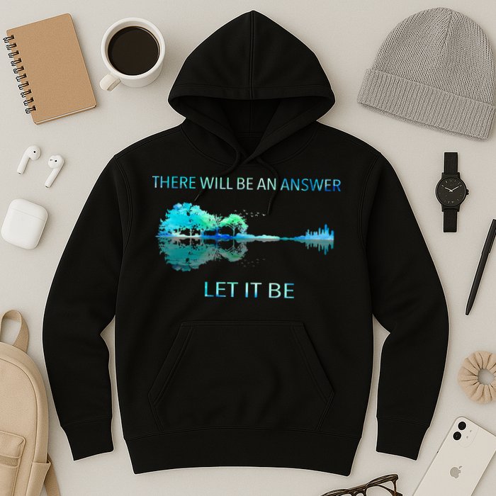 There Will Be An Answer Let It Be Hoodie