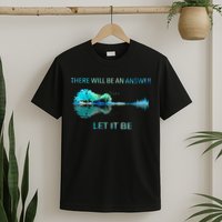There Will Be An Answer Let It Be T-Shirt