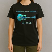 There Will Be An Answer Let It Be T-Shirt