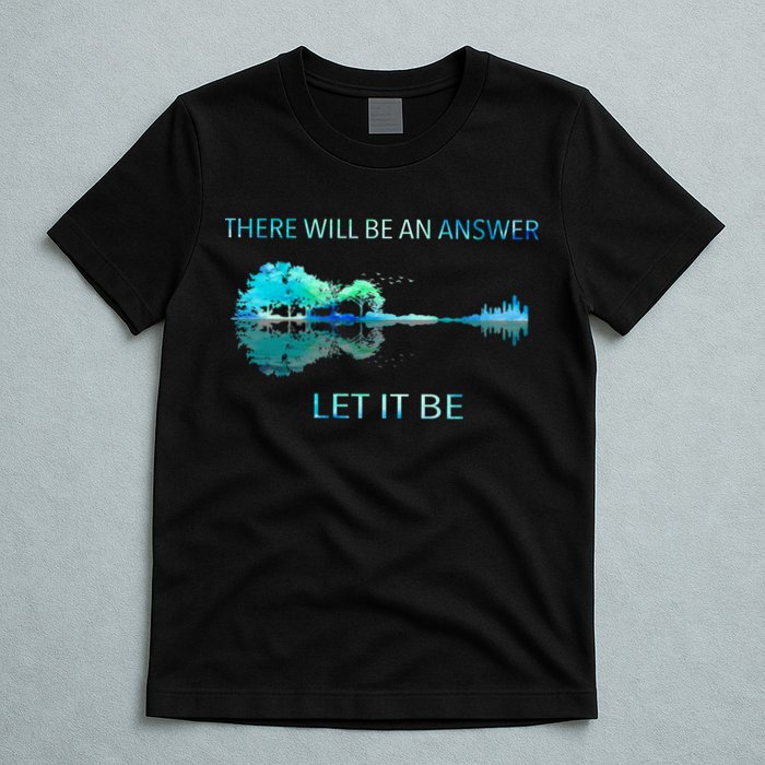 There Will Be An Answer Let It Be T-Shirt