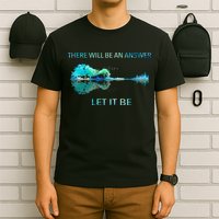 There Will Be An Answer Let It Be T-Shirt