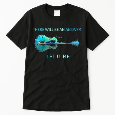 There Will Be An Answer Let It Be Tall T-Shirt