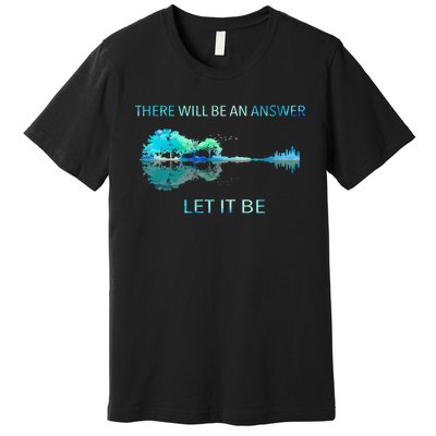 There Will Be An Answer Let It Be Premium T-Shirt