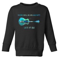 There Will Be An Answer Let It Be Toddler Sweatshirt