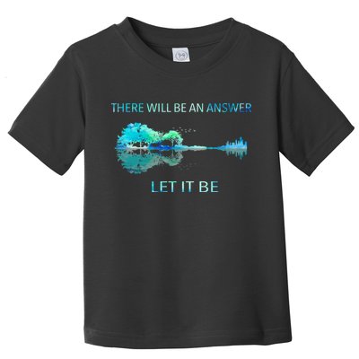 There Will Be An Answer Let It Be Toddler T-Shirt