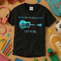 There Will Be An Answer Let It Be Kids T-Shirt