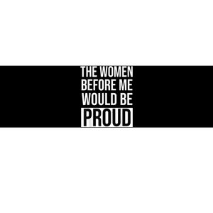 The Women Before Me Would Be Proud Bumper Sticker