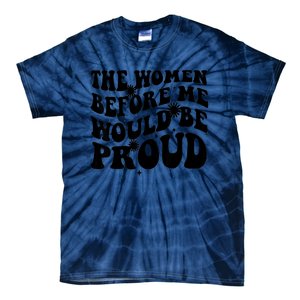 The Women Before Me Would Be Proud Retro Sayings For Women Tie-Dye T-Shirt