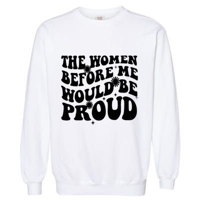 The Women Before Me Would Be Proud Retro Sayings For Women Garment-Dyed Sweatshirt