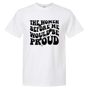 The Women Before Me Would Be Proud Retro Sayings For Women Garment-Dyed Heavyweight T-Shirt