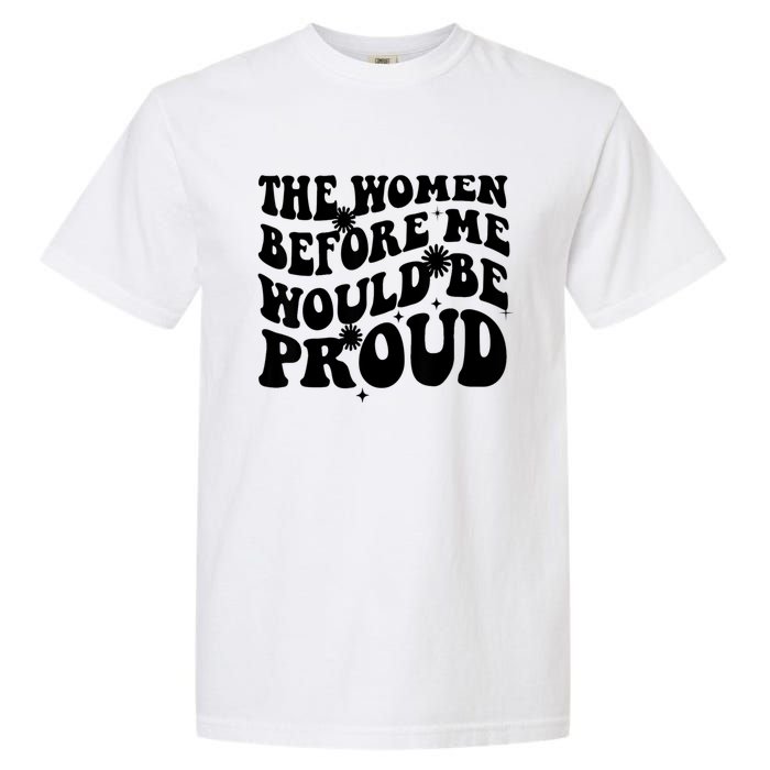 The Women Before Me Would Be Proud Retro Sayings For Women Garment-Dyed Heavyweight T-Shirt