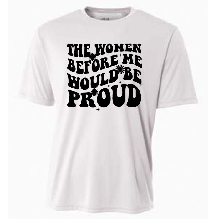 The Women Before Me Would Be Proud Retro Sayings For Women Cooling Performance Crew T-Shirt