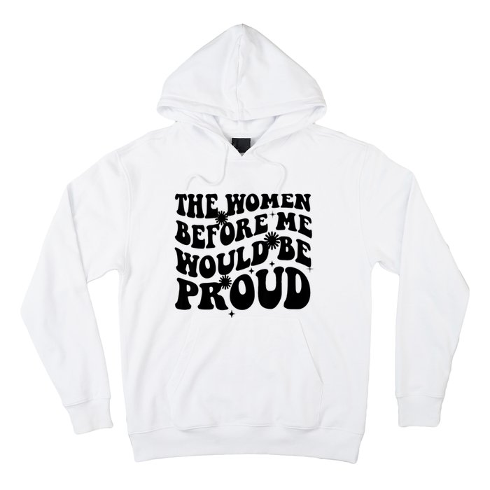 The Women Before Me Would Be Proud Retro Sayings For Women Hoodie