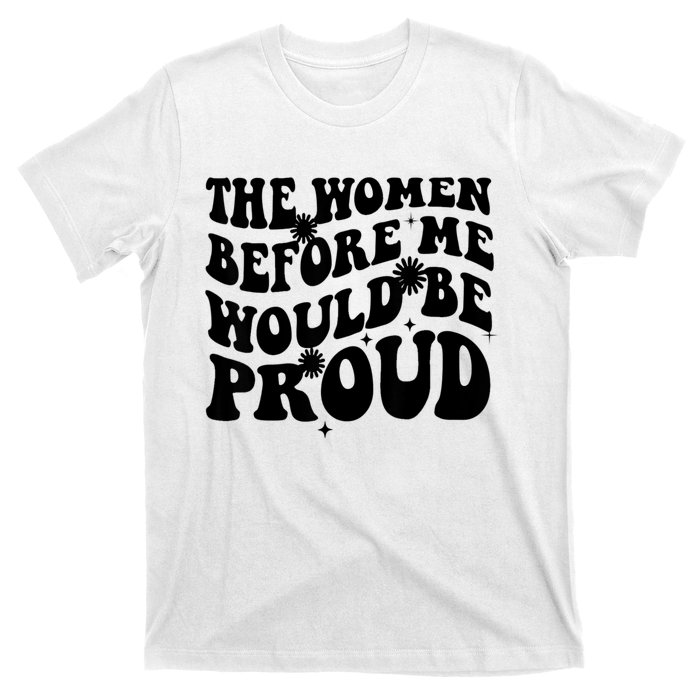 The Women Before Me Would Be Proud Retro Sayings For Women T-Shirt