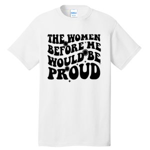 The Women Before Me Would Be Proud Retro Sayings For Women Tall T-Shirt