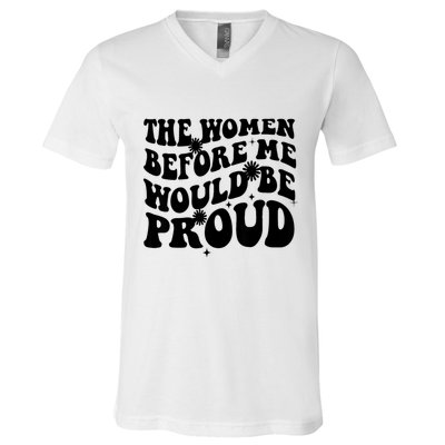 The Women Before Me Would Be Proud Retro Sayings For Women V-Neck T-Shirt