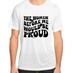 The Women Before Me Would Be Proud Retro Sayings For Women Adult ChromaSoft Performance T-Shirt